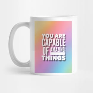 You Are Capable Of Amazing Things Mug